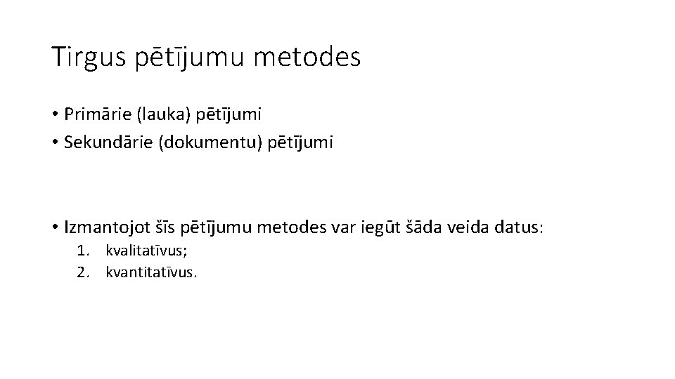 Tirgus pētījumu metodes • Primārie (lauka) pētījumi • Sekundārie (dokumentu) pētījumi • Izmantojot šīs