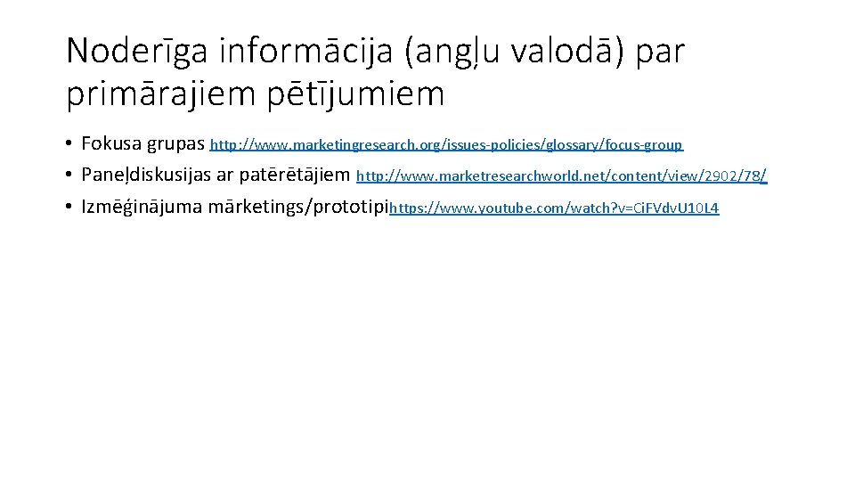 Noderīga informācija (angļu valodā) par primārajiem pētījumiem • Fokusa grupas http: //www. marketingresearch. org/issues-policies/glossary/focus-group