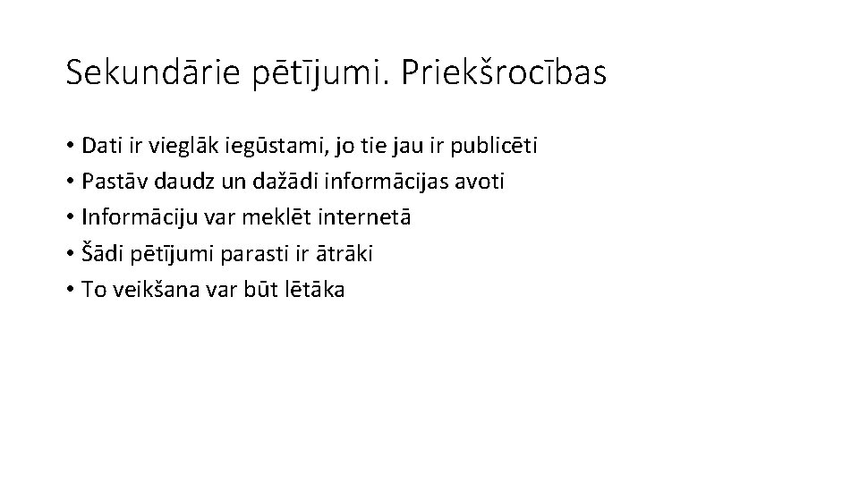 Sekundārie pētījumi. Priekšrocības • Dati ir vieglāk iegūstami, jo tie jau ir publicēti •