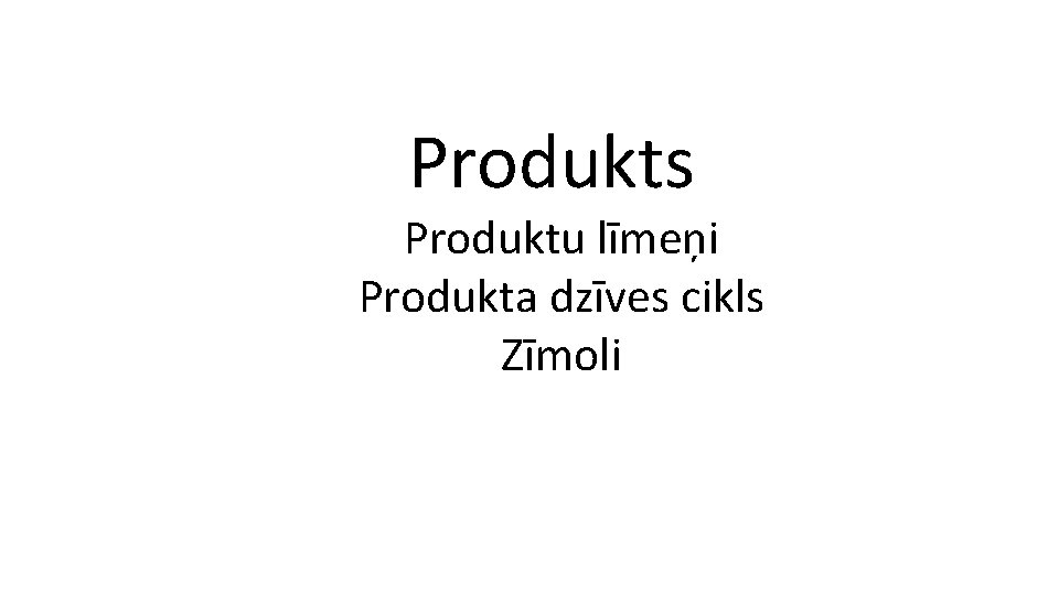 Produkts Produktu līmeņi Produkta dzīves cikls Zīmoli 