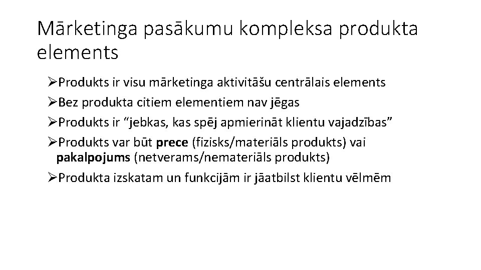 Mārketinga pasākumu kompleksa produkta elements ØProdukts ir visu mārketinga aktivitāšu centrālais elements ØBez produkta