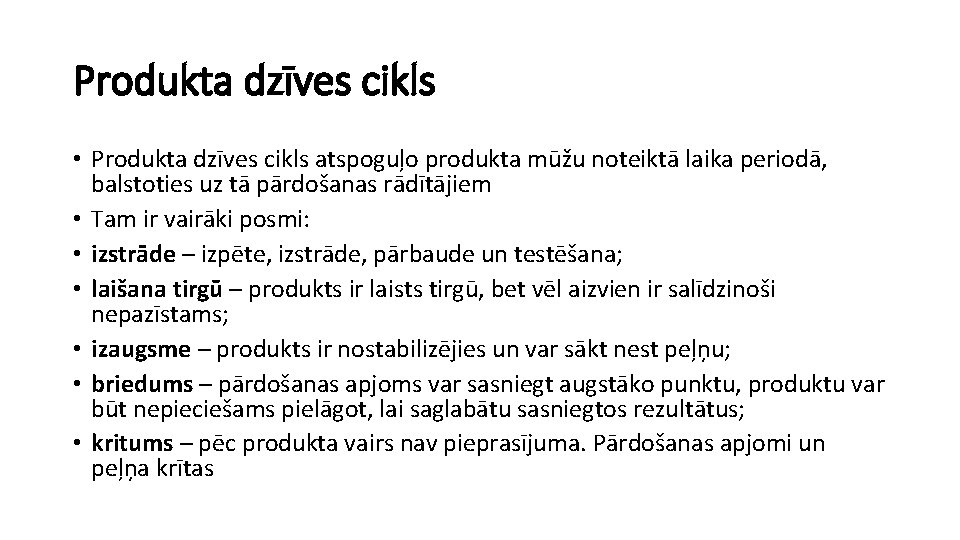 Produkta dzīves cikls • Produkta dzīves cikls atspoguļo produkta mūžu noteiktā laika periodā, balstoties