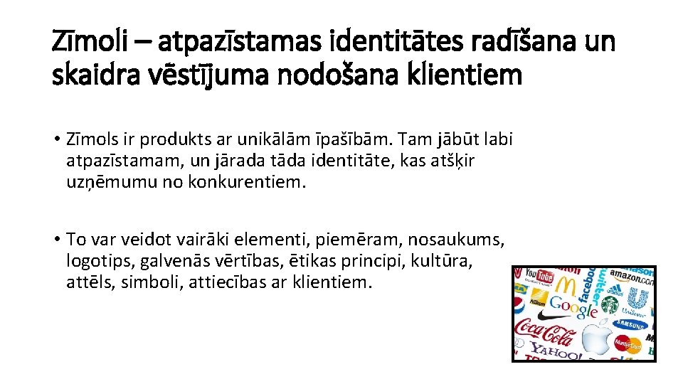 Zīmoli – atpazīstamas identitātes radīšana un skaidra vēstījuma nodošana klientiem • Zīmols ir produkts