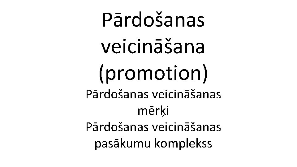 Pārdošanas veicināšana (promotion) Pārdošanas veicināšanas mērķi Pārdošanas veicināšanas pasākumu komplekss 