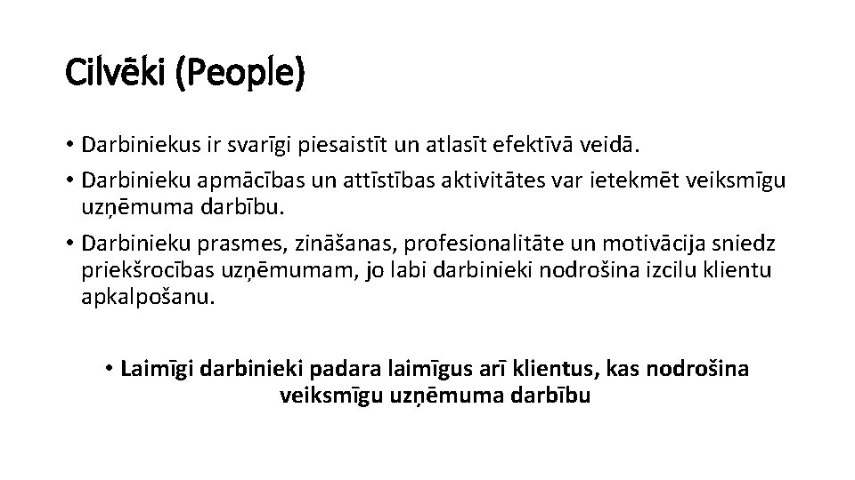 Cilvēki (People) • Darbiniekus ir svarīgi piesaistīt un atlasīt efektīvā veidā. • Darbinieku apmācības