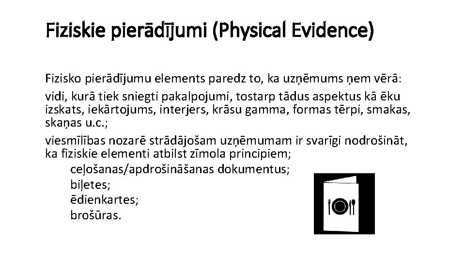 Fiziskie pierādījumi (Physical Evidence) Fizisko pierādījumu elements paredz to, ka uzņēmums ņem vērā: vidi,