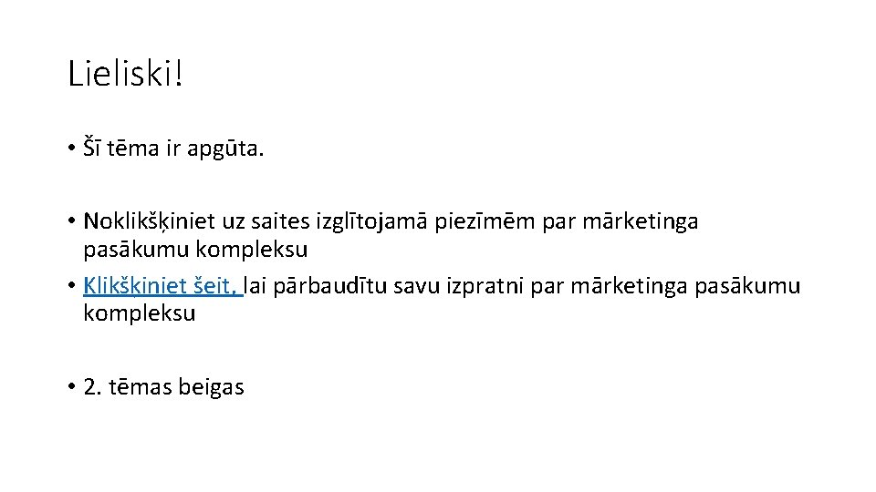 Lieliski! • Šī tēma ir apgūta. • Noklikšķiniet uz saites izglītojamā piezīmēm par mārketinga