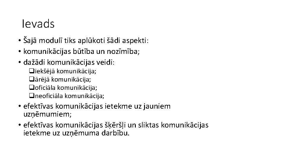 Ievads • Šajā modulī tiks aplūkoti šādi aspekti: • komunikācijas būtība un nozīmība; •