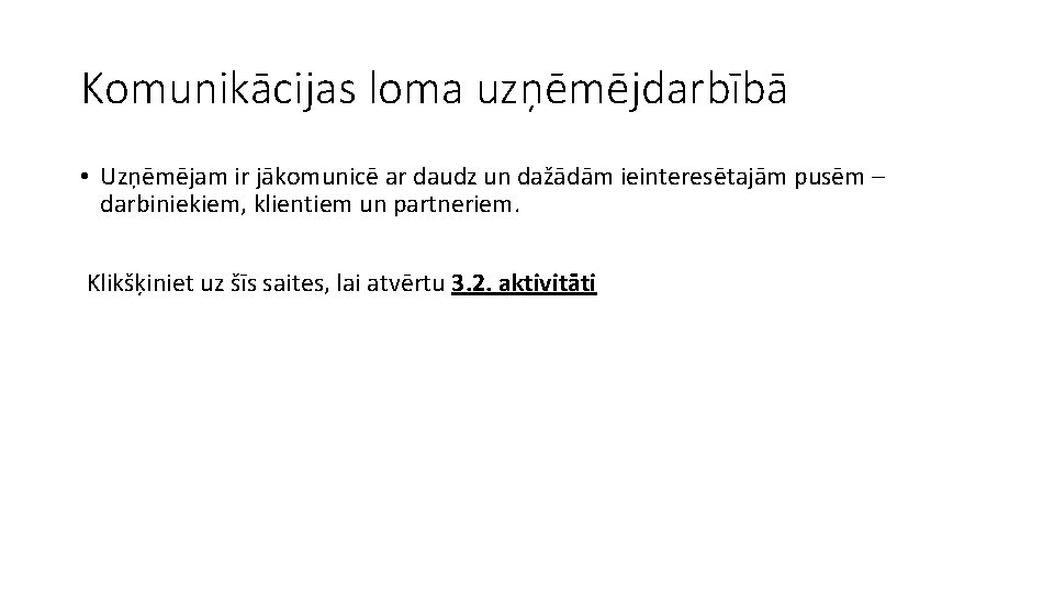 Komunikācijas loma uzņēmējdarbībā • Uzņēmējam ir jākomunicē ar daudz un dažādām ieinteresētajām pusēm –