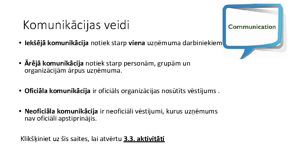 Komunikācijas veidi • Iekšējā komunikācija notiek starp viena uzņēmuma darbiniekiem. • Ārējā komunikācija notiek