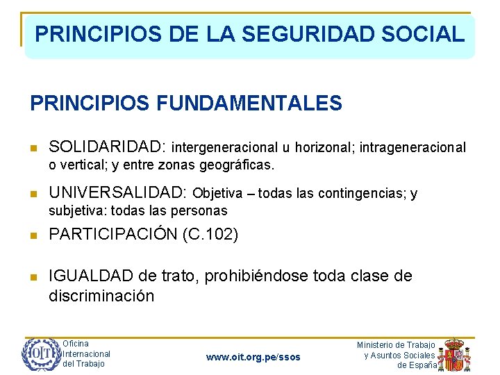 PRINCIPIOS DE LA SEGURIDAD SOCIAL PRINCIPIOS FUNDAMENTALES n SOLIDARIDAD: intergeneracional u horizonal; intrageneracional o