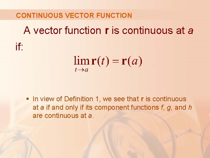 CONTINUOUS VECTOR FUNCTION A vector function r is continuous at a if: § In