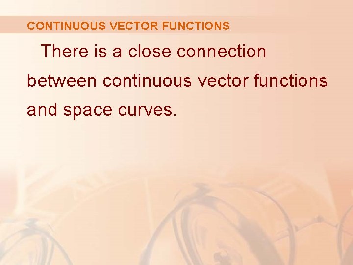 CONTINUOUS VECTOR FUNCTIONS There is a close connection between continuous vector functions and space