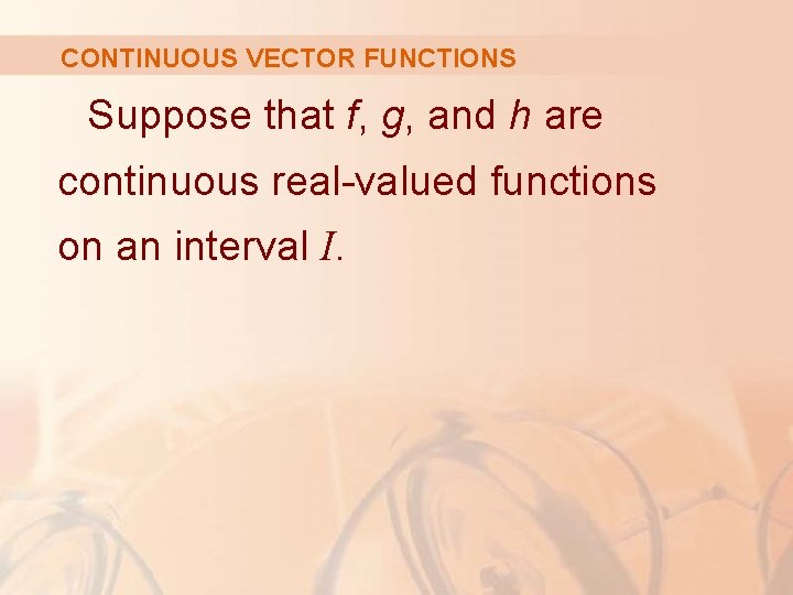 CONTINUOUS VECTOR FUNCTIONS Suppose that f, g, and h are continuous real-valued functions on