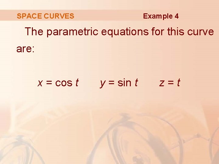 Example 4 SPACE CURVES The parametric equations for this curve are: x = cos