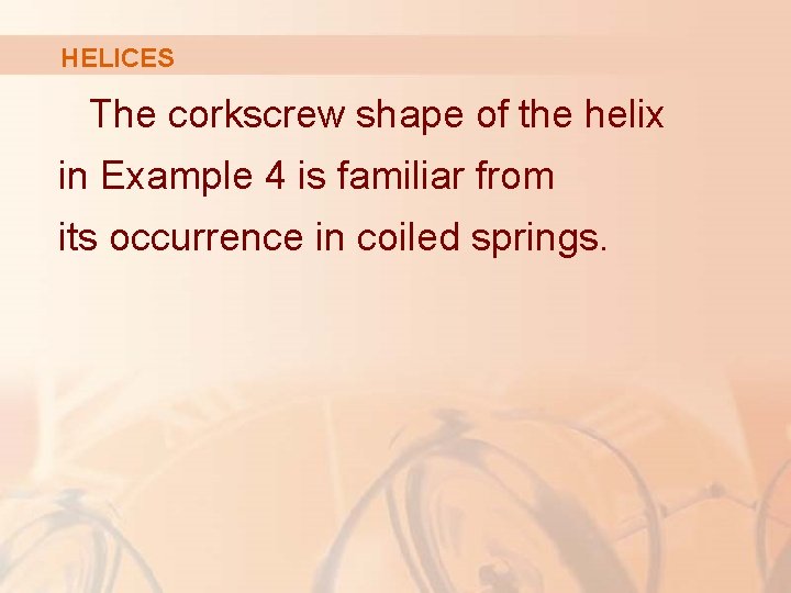 HELICES The corkscrew shape of the helix in Example 4 is familiar from its