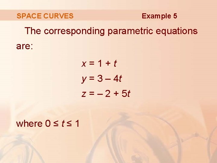 Example 5 SPACE CURVES The corresponding parametric equations are: x=1+t y = 3 –