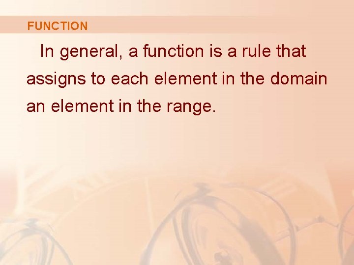 FUNCTION In general, a function is a rule that assigns to each element in