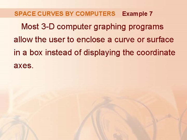 SPACE CURVES BY COMPUTERS Example 7 Most 3 -D computer graphing programs allow the