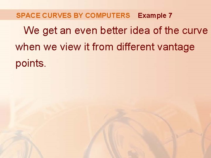 SPACE CURVES BY COMPUTERS Example 7 We get an even better idea of the