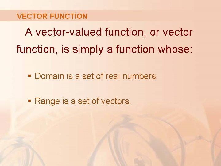 VECTOR FUNCTION A vector-valued function, or vector function, is simply a function whose: §