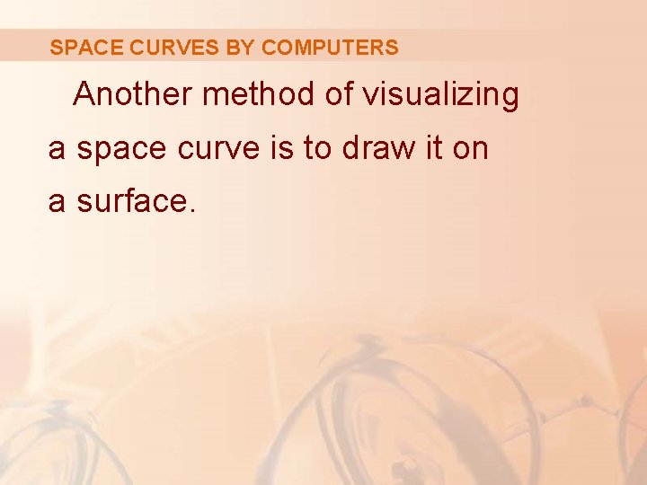 SPACE CURVES BY COMPUTERS Another method of visualizing a space curve is to draw
