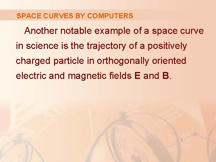 SPACE CURVES BY COMPUTERS Another notable example of a space curve in science is