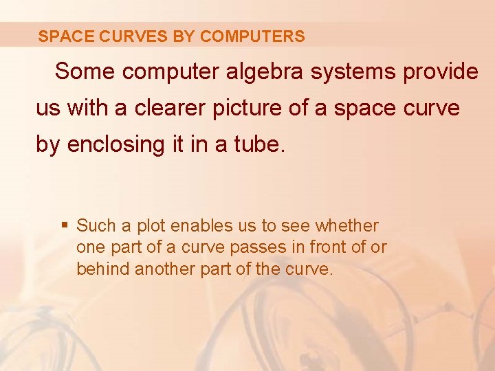 SPACE CURVES BY COMPUTERS Some computer algebra systems provide us with a clearer picture