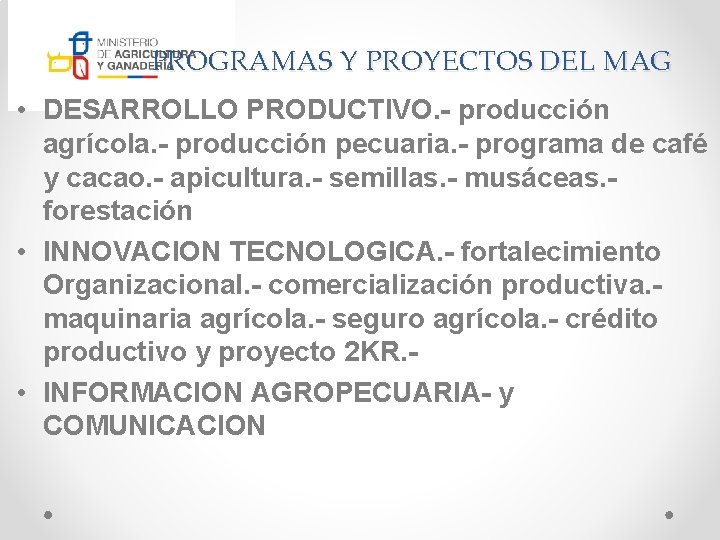 PROGRAMAS Y PROYECTOS DEL MAG • DESARROLLO PRODUCTIVO. - producción agrícola. - producción pecuaria.