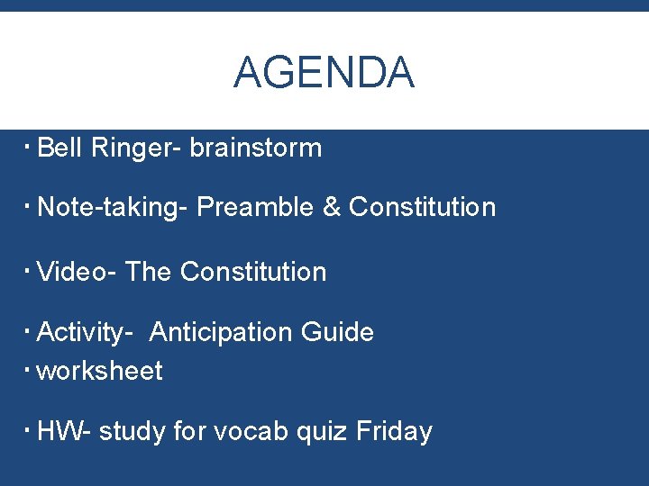 AGENDA Bell Ringer- brainstorm Note-taking- Preamble & Constitution Video- The Constitution Activity- Anticipation Guide