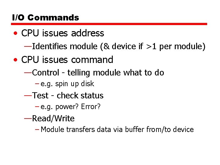 I/O Commands • CPU issues address —Identifies module (& device if >1 per module)