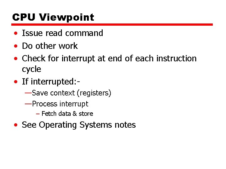 CPU Viewpoint • Issue read command • Do other work • Check for interrupt