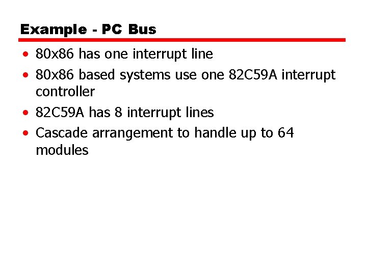 Example - PC Bus • 80 x 86 has one interrupt line • 80