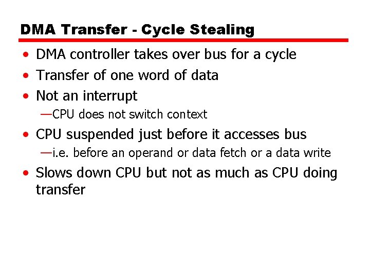 DMA Transfer - Cycle Stealing • DMA controller takes over bus for a cycle