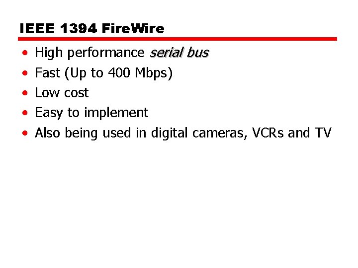 IEEE 1394 Fire. Wire • • • High performance serial bus Fast (Up to