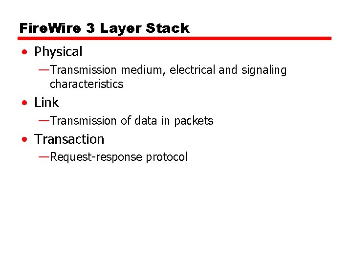 Fire. Wire 3 Layer Stack • Physical —Transmission medium, electrical and signaling characteristics •