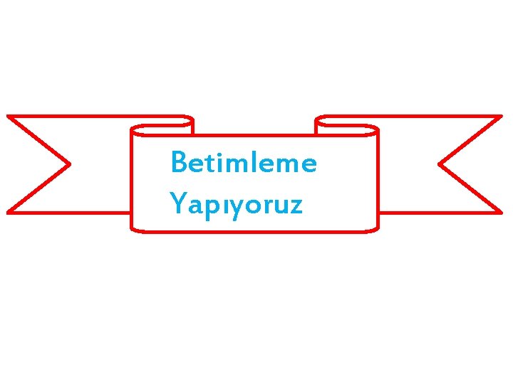 Betimleme Yapıyoruz 