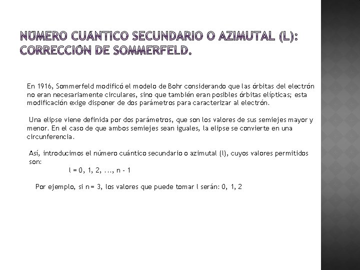En 1916, Sommerfeld modificó el modelo de Bohr considerando que las órbitas del electrón