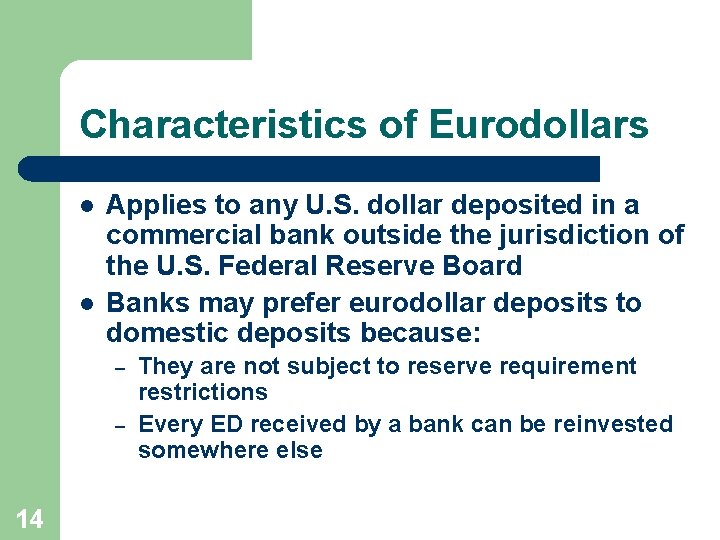 Characteristics of Eurodollars l l Applies to any U. S. dollar deposited in a