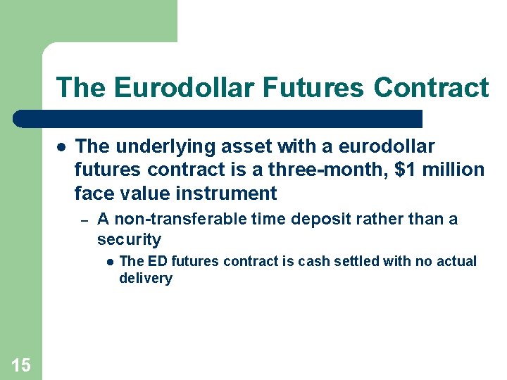 The Eurodollar Futures Contract l The underlying asset with a eurodollar futures contract is