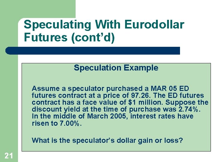 Speculating With Eurodollar Futures (cont’d) Speculation Example Assume a speculator purchased a MAR 05