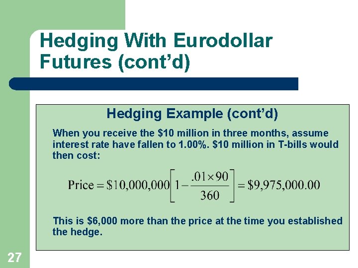 Hedging With Eurodollar Futures (cont’d) Hedging Example (cont’d) When you receive the $10 million