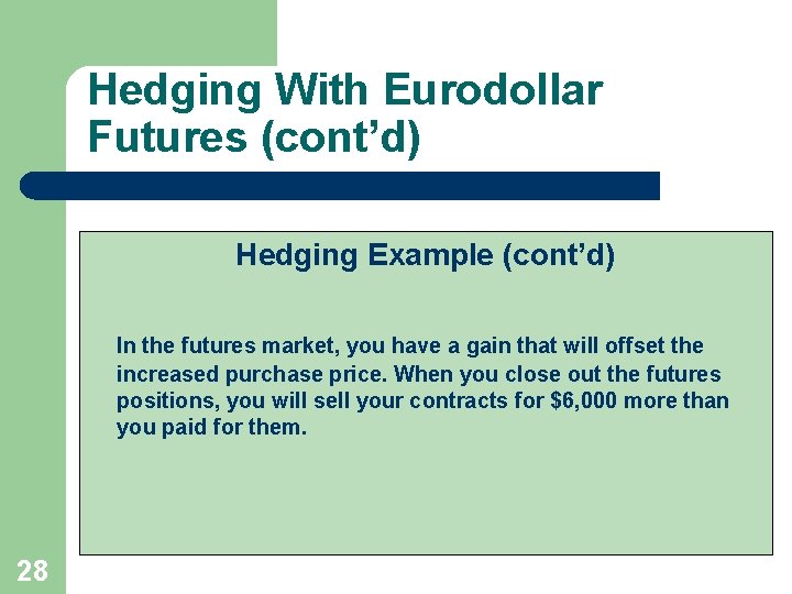 Hedging With Eurodollar Futures (cont’d) Hedging Example (cont’d) In the futures market, you have