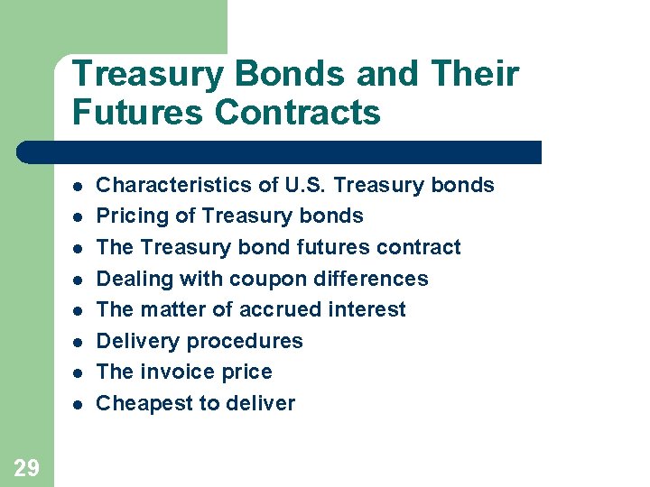 Treasury Bonds and Their Futures Contracts l l l l 29 Characteristics of U.