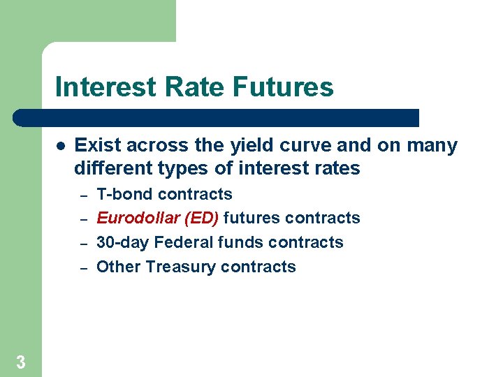 Interest Rate Futures l Exist across the yield curve and on many different types
