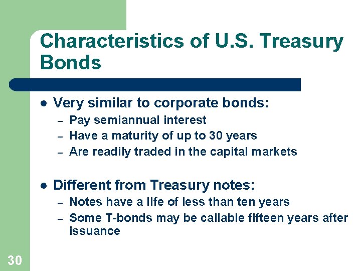 Characteristics of U. S. Treasury Bonds l Very similar to corporate bonds: – –