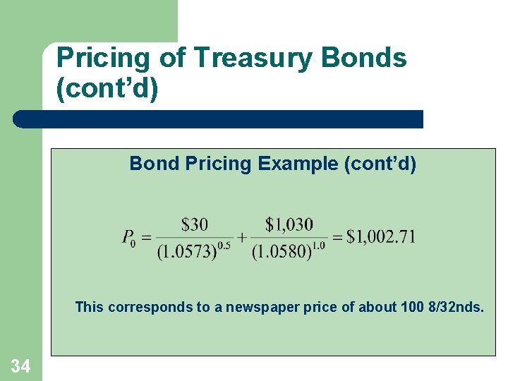 Pricing of Treasury Bonds (cont’d) Bond Pricing Example (cont’d) This corresponds to a newspaper