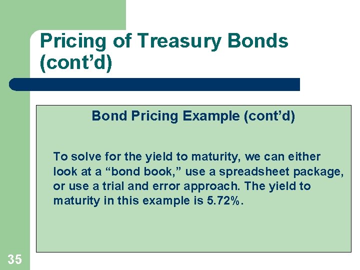 Pricing of Treasury Bonds (cont’d) Bond Pricing Example (cont’d) To solve for the yield