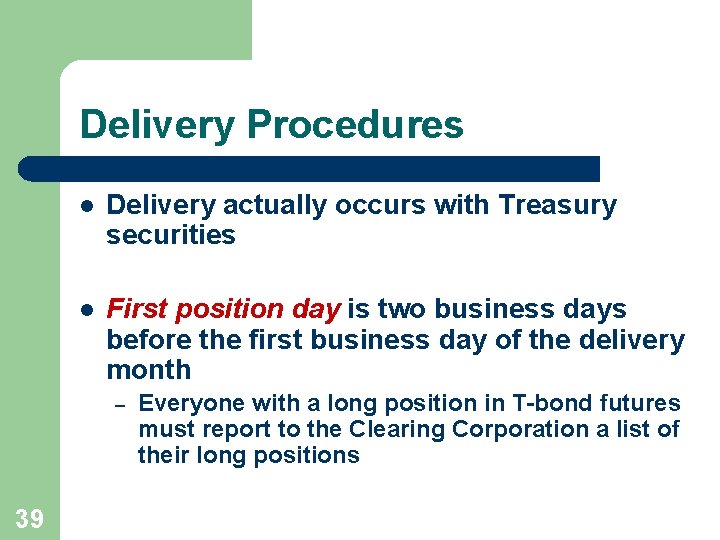 Delivery Procedures l Delivery actually occurs with Treasury securities l First position day is