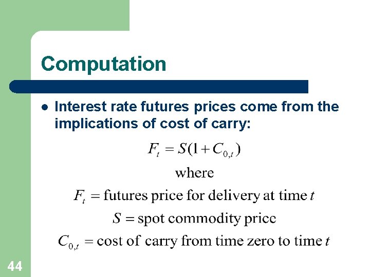 Computation l 44 Interest rate futures prices come from the implications of cost of